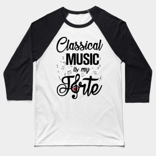 Classical Music is my Forte Baseball T-Shirt